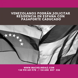 Venezolanos podrán solicitar Residencia en España con pasaporte caducado, Nacionalidad, Residencia, Inmigrantes, Inmigración, España, Máchelin Díaz, Consulta Online Gratis, Estancia, Trámite, Expediente, Nacionalidad Española, Abogados, Extranjería, NIE, TIE, Examen DELE, Examen CCSE, Reagrupación Familiar, Renovación, Trámites de Extranjería, Inmigración Irregular, Arraigo Familiar, Arraigo Social, Arraigo Laboral, Tarjeta de Familiar Comunitario, Nacionalidad por residencia, Ley de nietos, Asilo