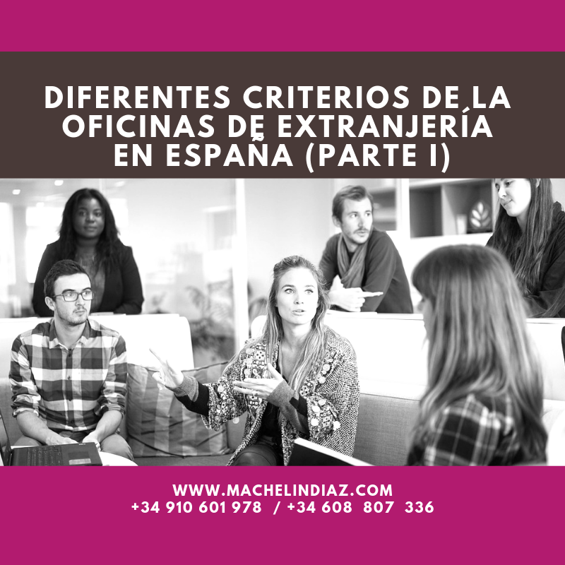 Diferentes criterios de la Oficinas de Extranjería en España (PARTE I), Nacionalidad, Residencia, Inmigrantes, Inmigración, España, Máchelin Díaz, Consulta Online Gratis, Estancia, Trámite, Expediente, Nacionalidad Española, Abogados, Extranjería, NIE, TIE, Examen DELE, Examen CCSE, Reagrupación Familiar, Renovación, Trámites de Extranjería, Inmigración Irregular, Arraigo Familiar, Arraigo Social, Arraigo Laboral, Tarjeta de Familiar Comunitario, Nacionalidad por residencia, Ley de nietos, Asilo