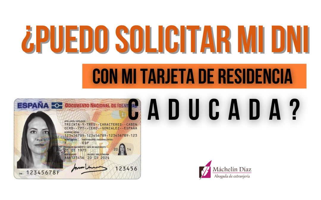 Solicitar DNI, DNI con tarjeta de residencia caducada, máchelin diaz despacho de abogados, abogados de extranjeria, extranjeria en madrid, asilo en madrid, blog de extranjeria