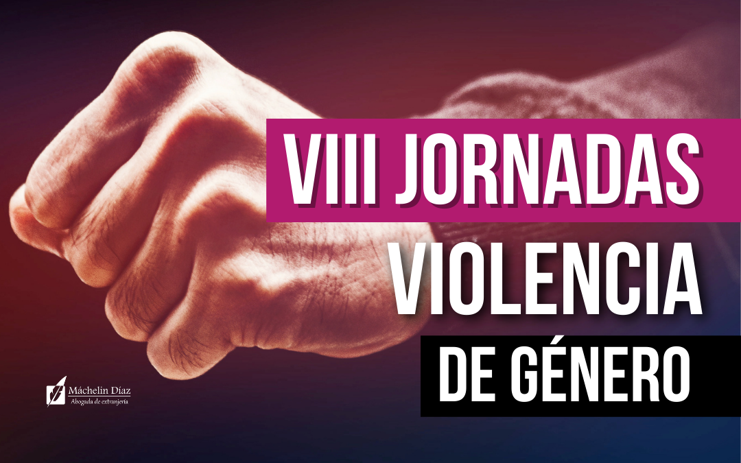 violencia de genero, jornadas sobre violencia de genero, abogados en españa, blog de extranjeria, máchelin diaz, despacho de extranjeria en madrid,