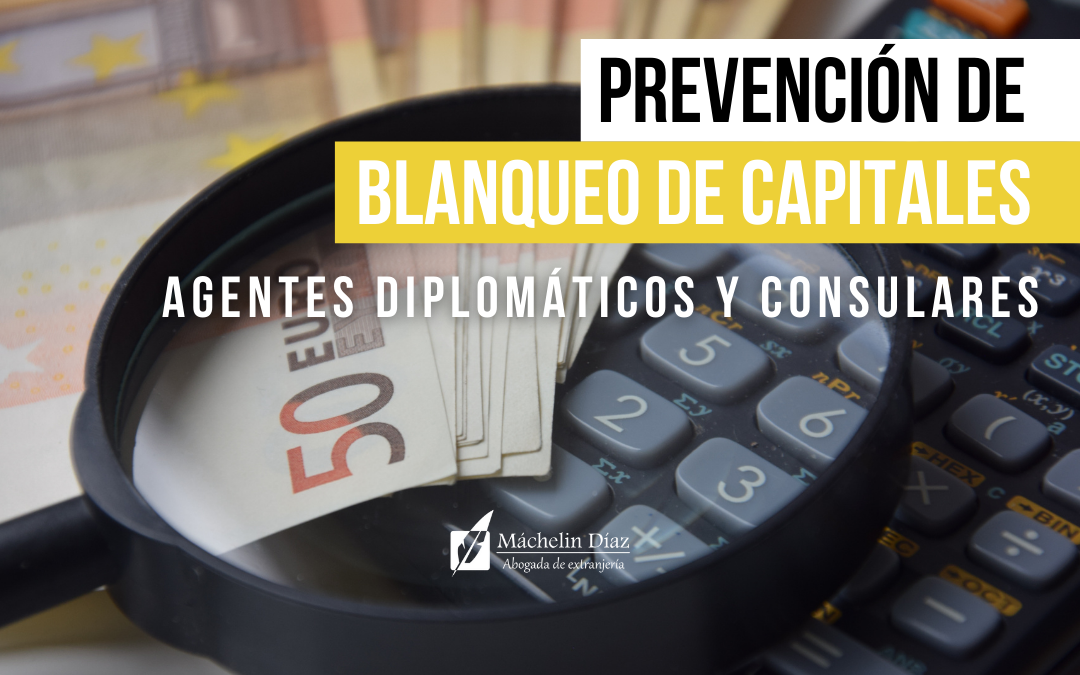 Blanqueo de capitales en España, prevención de blanqueo de capitales, agentes diplomáticos y consulares, blanqueo de agentes consulares, máchelin diaz abogados, despacho de abogados en madrid, despacho de abogados en barcelona, despacho de abogados en murcia, despacho de abogados en España, blog de extranjeria en España, abogado en madrid, abogado en barcelona, abogado en Sevilla, extranjeros en España, consulados en España, embajadores en España,