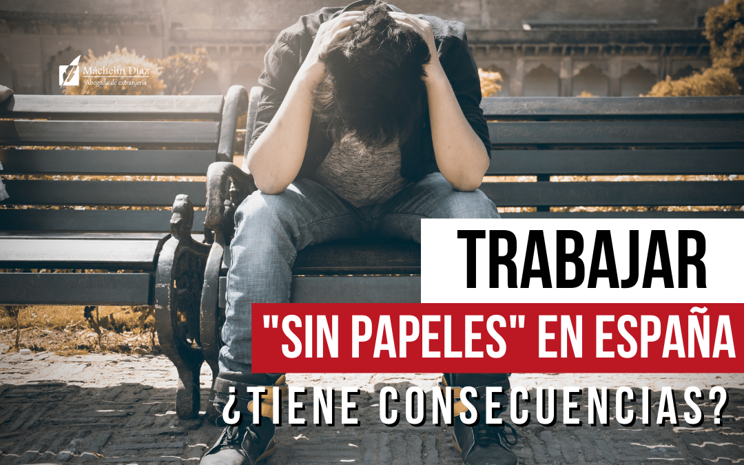 Soy extranjero y trabajo "sin papeles"¿Puedo consecuencia?