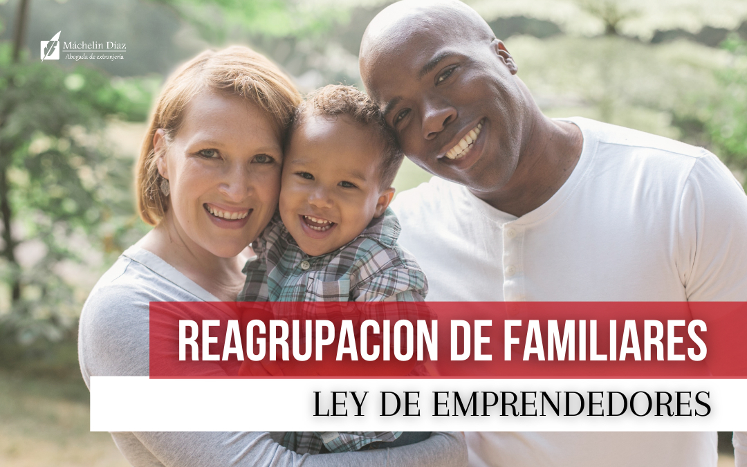 reagrupacion familiar, familia emprendedores, ley de emprendedores familia, máchelin diaz despacho de abogados, abogados de extranjeria, extranjeria en madrid, asilo en madrid, blog de extranjeria