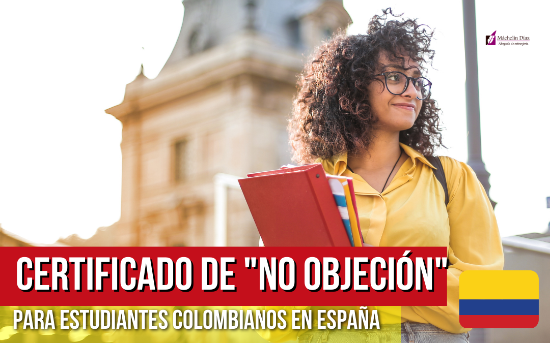 colombianos en españa, certificado de no objecion, certificado de no becado, estudiantes colombianos en el exterior, estudiantes colombianos en españa, abogados de extranjeria en madrid, despacho de abogados de extranjeria, abogados en madrid, máchelin diaz abogada, blog de extranjeria, máchelin diaz