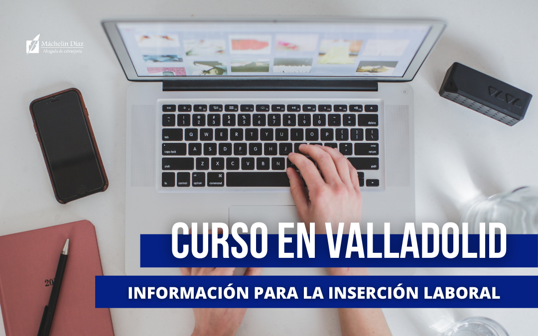 curso para la inserción laboral, curso conocimientos de informatica, curso para extranjeros, abogados de extranjeria en valladolid, despacho de abogados de extranjeria, abogados en madrid, máchelin diaz abogada, blog de extranjeria, máchelin diaz