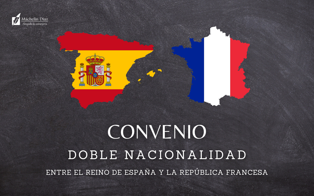 doble nacionalidad españa y francia, convenio entre españa y francia, abogados de extranjeria en madrid, despacho de abogados de extranjeria, abogados en madrid, máchelin diaz abogada, blog de extranjeria, máchelin diaz