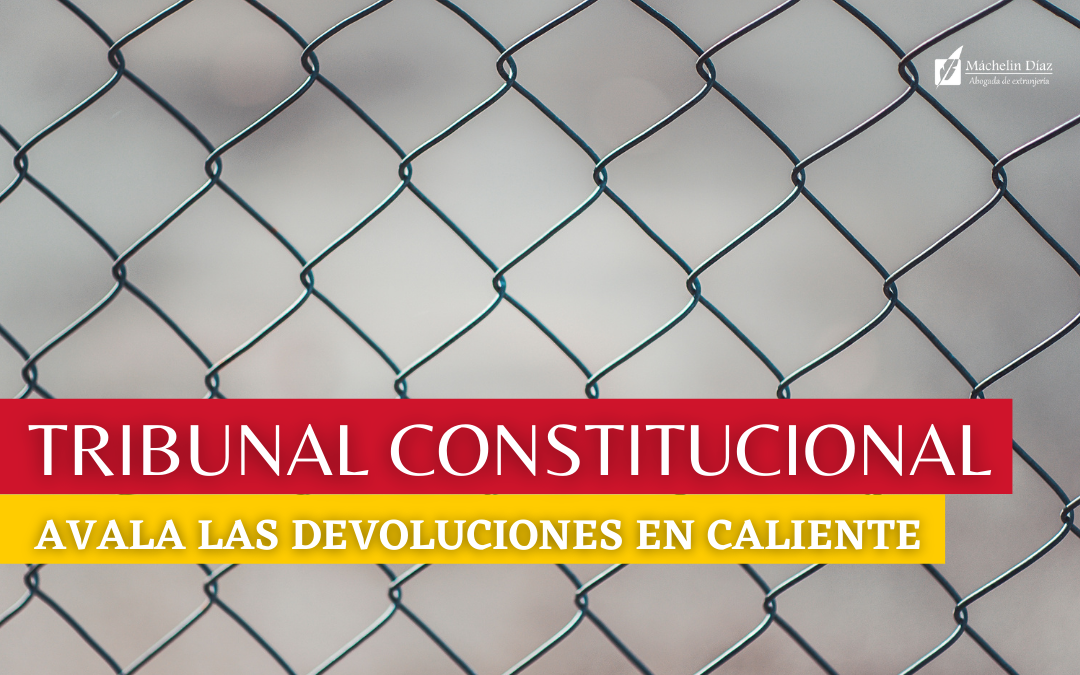 tribunal constitucional avala devoluciones en caliente, extranjeros en ceuta y melilla, máchelin diaz, despacho de abogados en madrid, blog de extranjeria