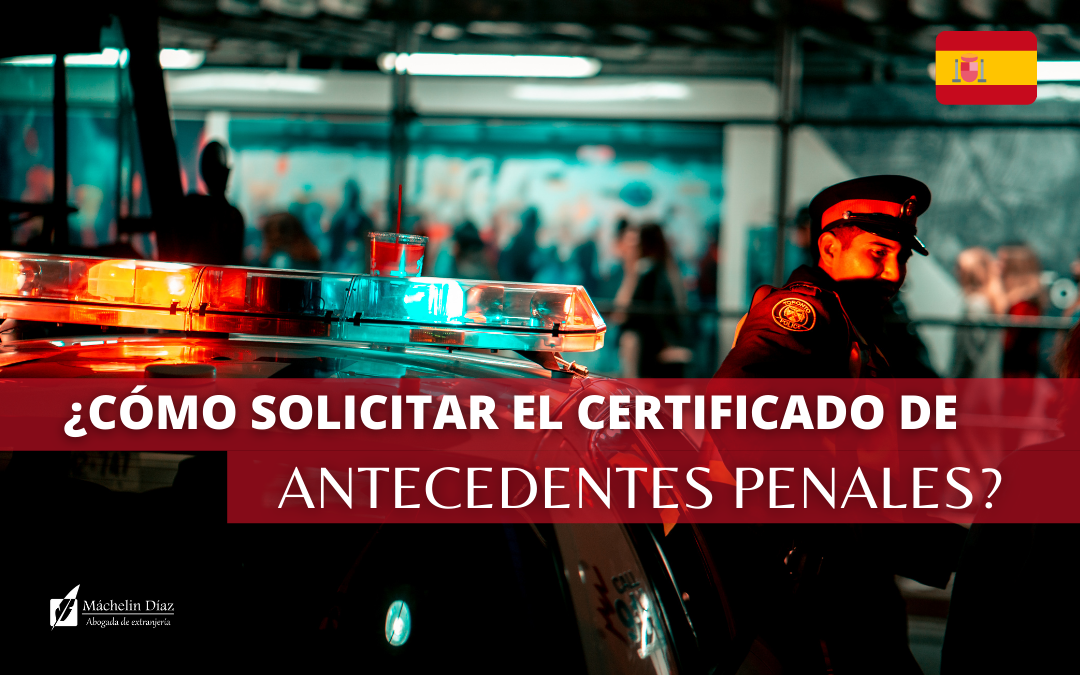 certificado de antecedentes penales, máchelin diaz, despacho de abogados en madrid, blog de extranjeria