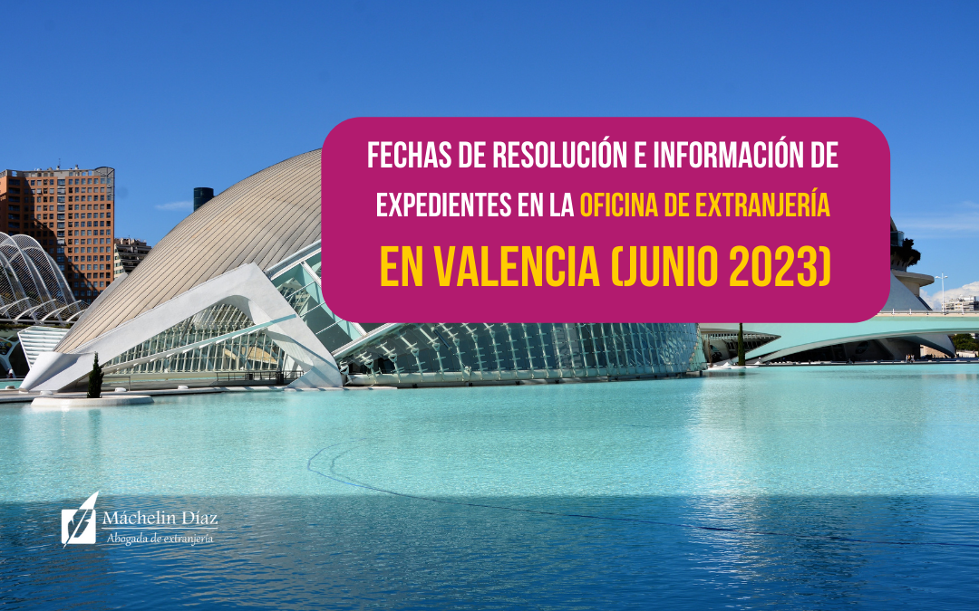 expedientes de extranjería, fechas de resolución de expedientes en valencia, oficina de extranjería en valencia, fechas de expedientes de extranjería en valencia, máchelin diaz, blog de extranjería