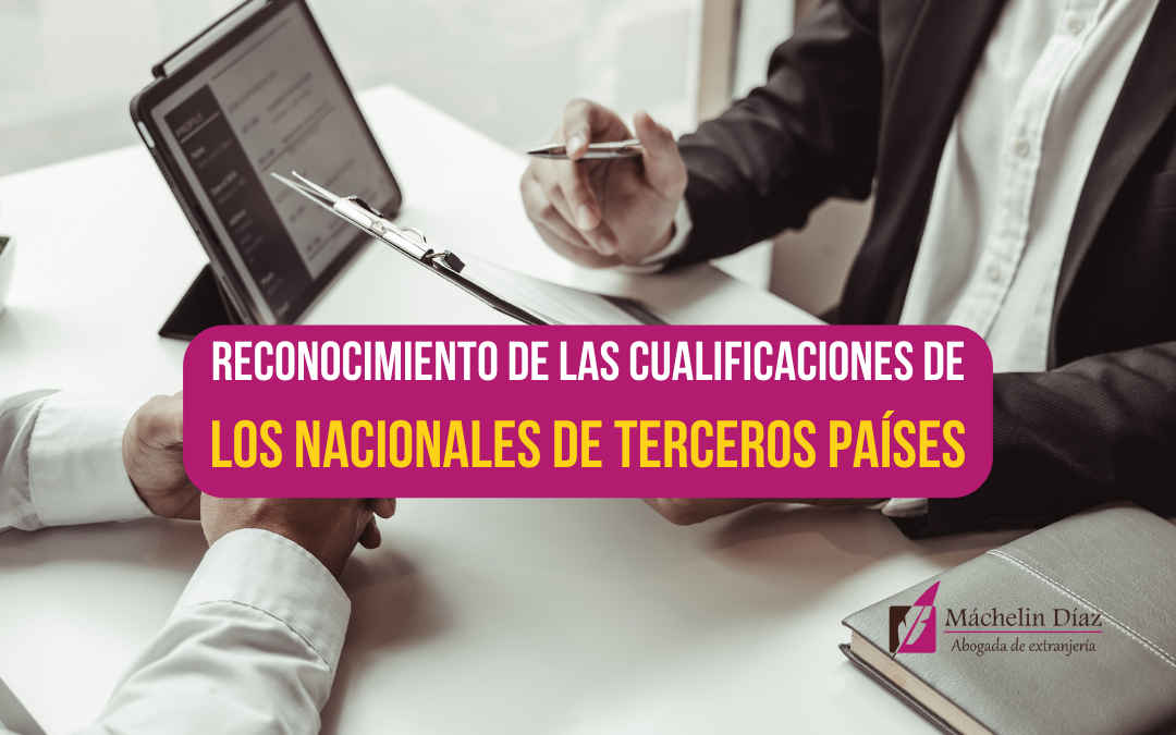 reconocimiento de las cualificaciones, nacionales de terceros paises, unión europea, trabajos en españa, trabajar en españa, vivir en españa, máchelin díaz