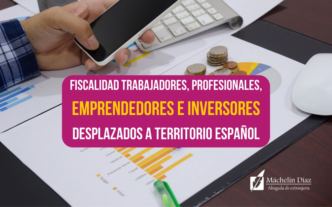 Fiscalidad trabajadores, profesionales, emprendedores e inversores desplazados a territorio español, máchelin díaz, blog de extranjería